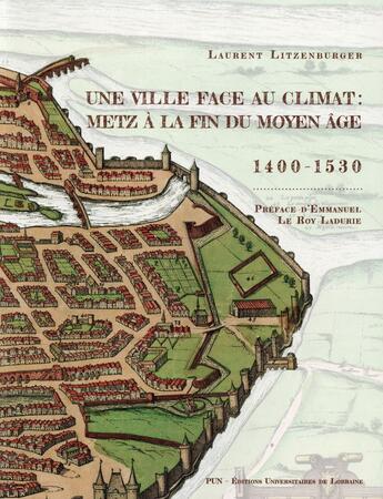 Couverture du livre « Une Ville face au climat : Metz à la fin du Moyen Âge, 1400-1530 » de Laurent Litzenburger aux éditions Pu De Nancy