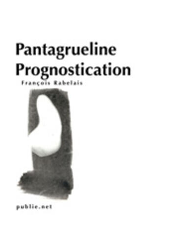 Couverture du livre « La Pantagrueline Prognostication » de François Rabelais aux éditions Publie.net