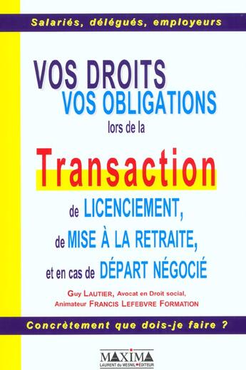 Couverture du livre « Vos droits, vos obligations lors de la transaction de licenciement, de mise a la retraite » de Guy Lautier aux éditions Maxima