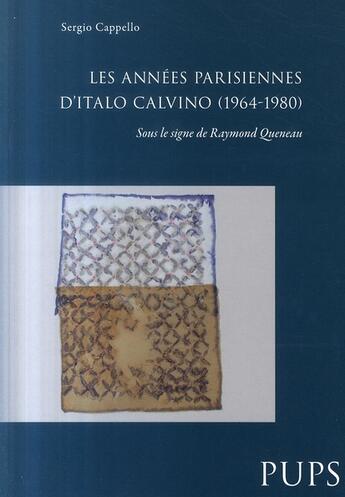 Couverture du livre « Les années parisiennes d'Italo Calvino (1964-1980) ; sous le signe de Raymond Queneau » de Sergio Cappello aux éditions Sorbonne Universite Presses