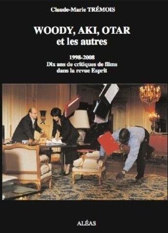 Couverture du livre « Woody, Aki, Otar et les autres ; 1998-2008 ; dix ans de critiques de films dans la revue Esprit » de Claude-Marie Tremois aux éditions Aleas