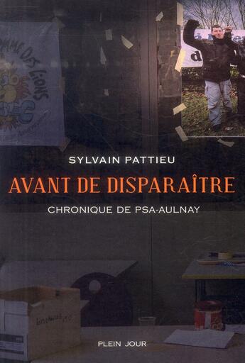 Couverture du livre « Avant de disparaître ; chronique de PSA-Aulnay » de Sylvain Pattieu aux éditions Plein Jour