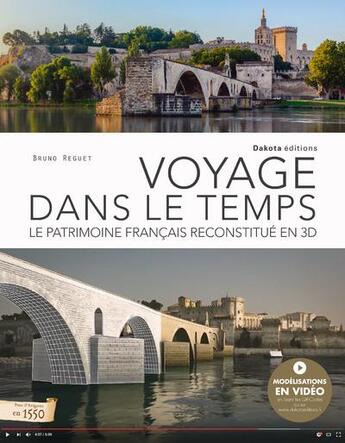 Couverture du livre « Voyage dans le temps ; le patrimoine français reconstitué en 3D » de Bruno Reguet aux éditions Dakota