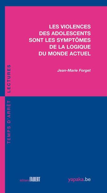 Couverture du livre « Les violences des adolescents sont les symptômes de la logique du monde actuel » de Jean-Marie Forget aux éditions Fabert