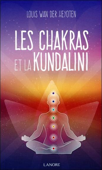 Couverture du livre « Les chakras et la Kundalini » de Louis Wan Der Heyoten aux éditions Lanore