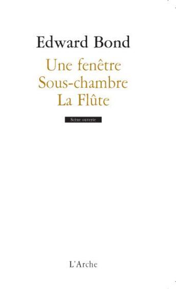 Couverture du livre « Une fenêtre ; sous-chambre ; la flûte » de Edward Bond aux éditions L'arche