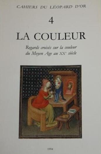 Couverture du livre « La couleur ; regards croisés sur la couleur du Moyen Âge au XXe siècle » de Michel Pastoureau aux éditions Le Leopard D'or