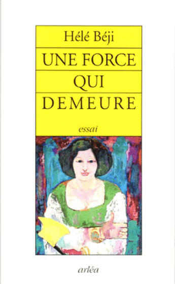 Couverture du livre « Une force qui demeure » de Hele Beji aux éditions Arlea