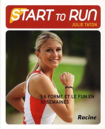 Couverture du livre « Start to run ; la forme et le fun en 10 semaines » de Julie Taton aux éditions Editions Racine