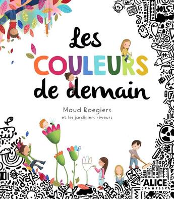 Couverture du livre « Les couleurs de demain » de Maud Roegiers aux éditions Alice