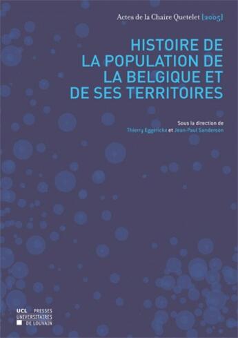 Couverture du livre « Histoire de la population de la Belgique et de ses territoires » de Thierry Eggerickx et Jean-Paul Sanderson aux éditions Pu De Louvain