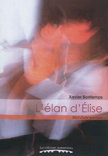 Couverture du livre « L'elan d'elise : roman d'une aventure » de Bontemps Xavier aux éditions Editions Namuroises