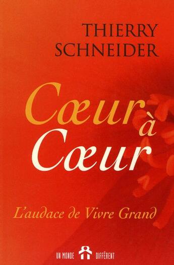 Couverture du livre « Coeur a coeur - l'audace de vivre grand » de Thierry Schneider aux éditions Un Monde Different