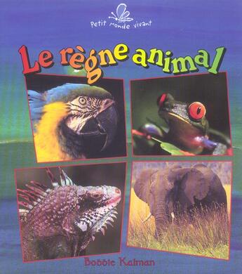 Couverture du livre « Le règne animal » de Bobbie Kalman aux éditions Bayard Canada