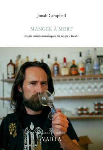 Couverture du livre « Manger à mort ; essais cuisinomaniaques (et un peu trash) » de Jonah Campbell aux éditions Editions Varia