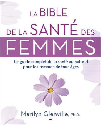 Couverture du livre « La bible de la santé des femmes ; le guide complet de la santé au naturel pour les femmes de tous âges » de Marilyn Glenville aux éditions Ada