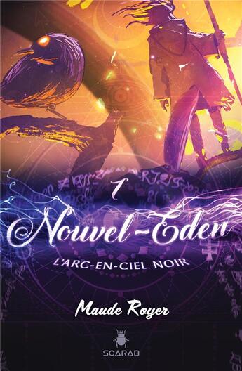 Couverture du livre « Nouvel-Eden Tome 1 ; l'arc-en-ciel noir » de Maude Royer aux éditions Scarab