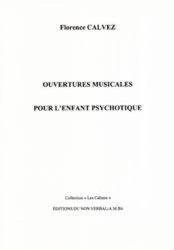 Couverture du livre « Ouvertures musicales pour l'enfant psychotique » de Florence Calvez aux éditions Non Verbal