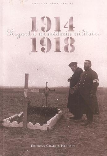 Couverture du livre « 1914-1918 : Regards d'un médecin militaire » de Léon Lecerf aux éditions Herissey