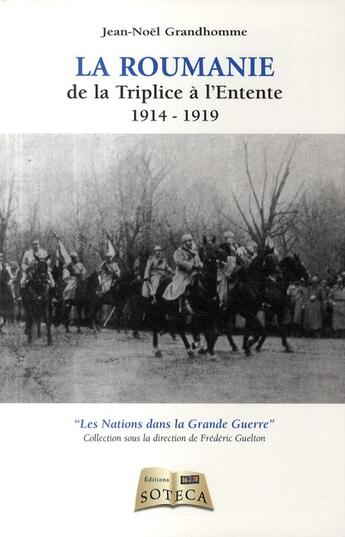 Couverture du livre « La Roumanie de la triplice à l'entente (1914-1918) » de Jean-Noel Grandhomme aux éditions Soteca