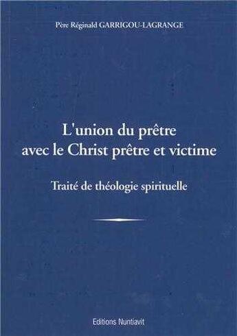 Couverture du livre « L'union du pretre avec le christ pretre et victime - traite de theologie spirituelle » de Garrigou-Lagrange R. aux éditions Nuntiavit