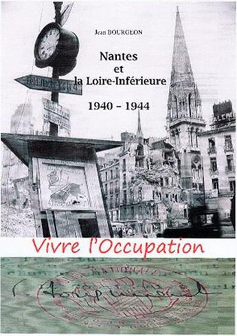 Couverture du livre « Vivre l'Occupation ; Nantes et la Loire-Inférieure, 1940-1944 » de Jean Bourgeon aux éditions Coiffard