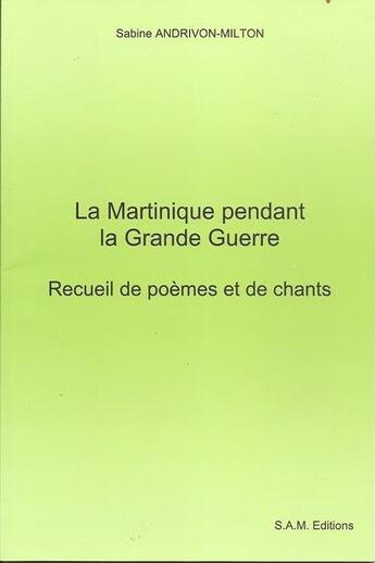 Couverture du livre « La martinique pendant la grande guerre, recueil de poemes et de chants » de Andrivon-Milton S. aux éditions Sam