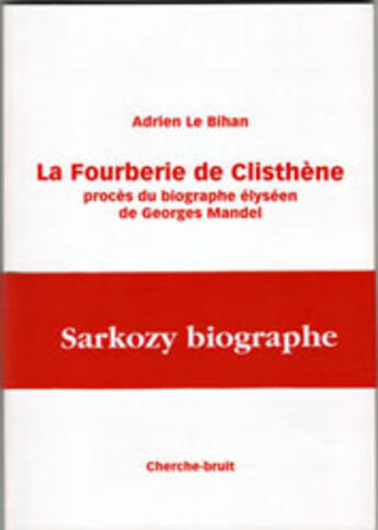 Couverture du livre « La fourberie de Clisthène ; procès du biographe Elyséen de Georges Mandel » de Adrien Le Bihan aux éditions Cherche Bruit