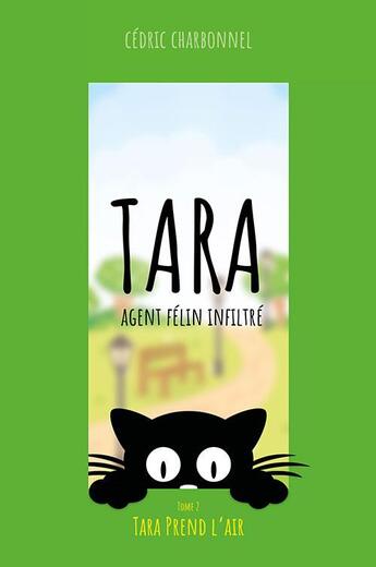 Couverture du livre « Tara, agent félin infiltré Tome 2 : Tara prend l'air » de Cédric Charbonnel aux éditions Zedit