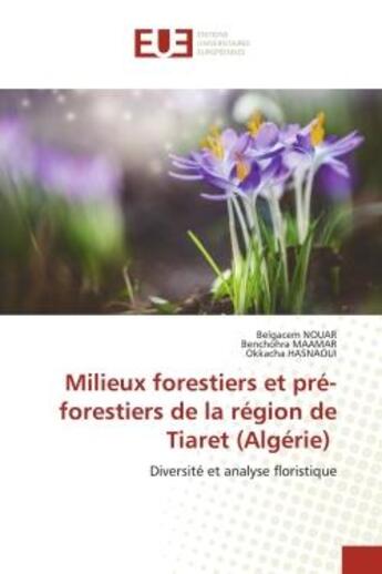 Couverture du livre « Milieux forestiers et pre-forestiers de la region de tiaret (algerie) - diversite et analyse florist » de Nouar/Maamar aux éditions Editions Universitaires Europeennes