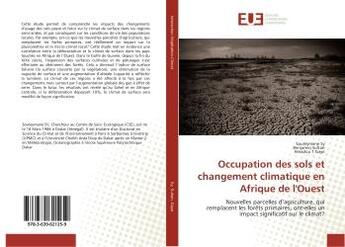 Couverture du livre « Occupation des sols et changement climatique en Afrique de l'Ouest : Nouvelles parcelles d'agriculture, qui remplacent les forets primaires, ont-elles un impact ? » de Sy, , Souleymane aux éditions Editions Universitaires Europeennes