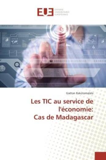 Couverture du livre « Les TIC au service de l'economie: Cas de Madagascar » de Gaëtan Rakotomalala aux éditions Editions Universitaires Europeennes