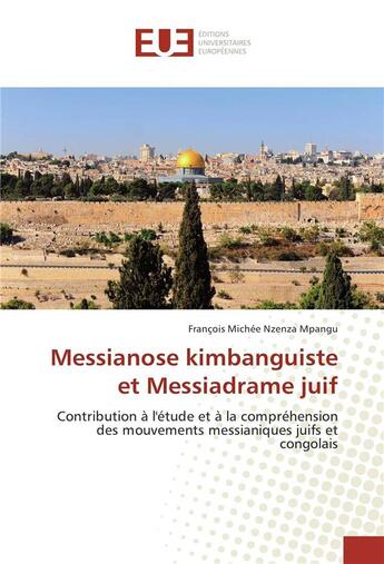 Couverture du livre « Messianose kimbanguiste et Messiadrame juif » de François Michée Nzenza Mpangu aux éditions Editions Universitaires Europeennes