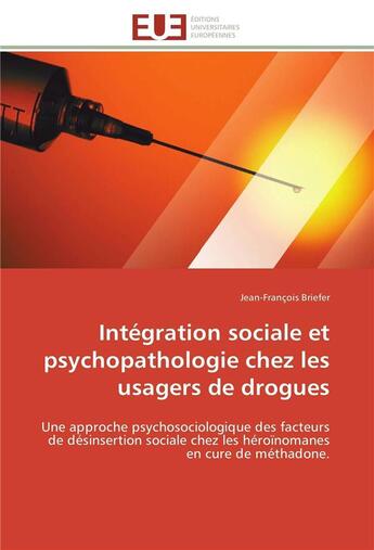 Couverture du livre « Integration sociale et psychopathologie chez les usagers de drogues » de Briefer-J aux éditions Editions Universitaires Europeennes