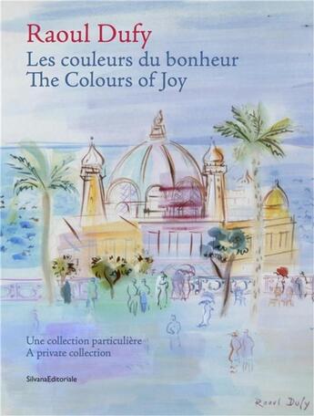 Couverture du livre « Raoul Dufy, les couleurs du bonheur ; une collection particulière » de  aux éditions Silvana