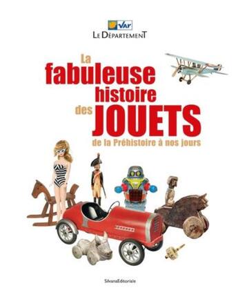 Couverture du livre « La fabuleuse histoire des jouets : de la Préhistoire à nos jours » de Anne Monier aux éditions Silvana