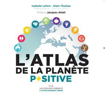 Couverture du livre « L'atlas de la planète positive » de Lefort/Isabelle et Alain Thuleau et Charlotte Sarrola et Helene Martinez aux éditions Les Liens Qui Liberent