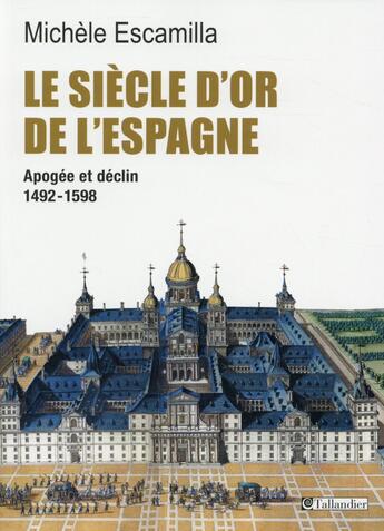 Couverture du livre « Le siècle d'or de l'Espagne ; apogée et déclin, 1492-1598 » de Michele Escamilla aux éditions Tallandier