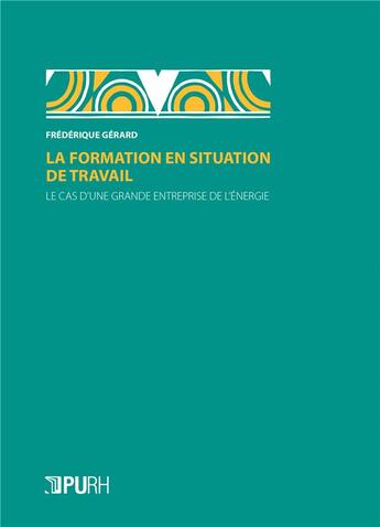 Couverture du livre « La formation en situation de travail » de Frederique Gerard aux éditions Pu De Rouen