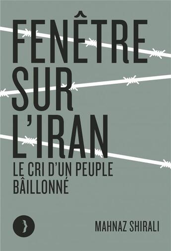 Couverture du livre « Fenêtre sur l'Iran ; le cri d'un peuple bâillonné » de Mahnaz Shirali aux éditions Les Peregrines