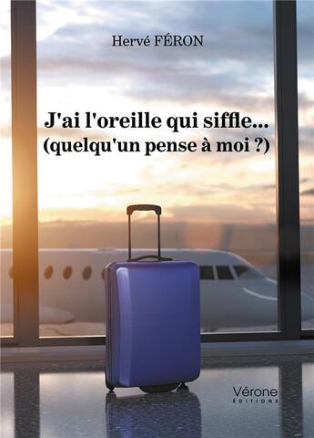 Couverture du livre « J'ai l'oreille qui siffle... (quelqu'un pense à moi ?) » de Herve Feron aux éditions Verone