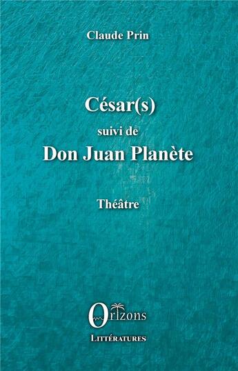 Couverture du livre « César(s) ; Don Juan Planète » de Claude Prin aux éditions Orizons