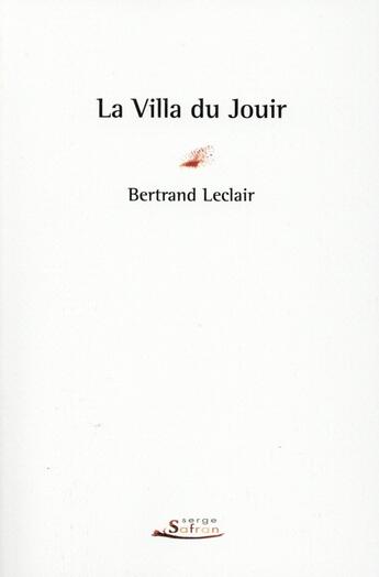 Couverture du livre « La villa du jouir » de Bertrand Leclair aux éditions Serge Safran