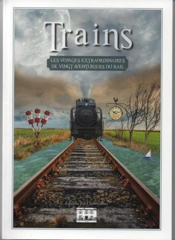 Couverture du livre « Trains ; les voyages extraordinaires de vingt aventuriers du rail » de Roger Texier aux éditions Les Chantuseries