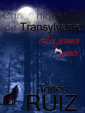 Couverture du livre « Chroniques de Transylvanie ; les jeunes mariés » de Agnes Ruiz aux éditions Agnes Ruiz