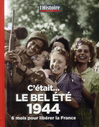 Couverture du livre « C'était le bel été 1944 ; 6 mois pour libérer la France » de  aux éditions L'histoire