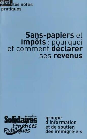 Couverture du livre « Sans-papiers et impôts ; pourquoi et comment déclarer ses revenus » de Syndicat Solidaires Finances Publiques aux éditions Gisti