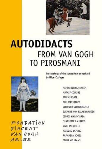 Couverture du livre « Autodidacts from Van Gogh to Pirosmani ; proceedings of the symposium conceived by bice curiger » de  aux éditions Fondation Vincent Van Gogh Arles