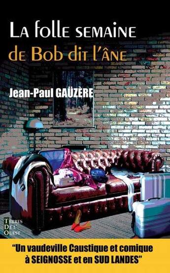 Couverture du livre « La folle semaine de Bob dit l'âne » de Jean-Paul Gauzere aux éditions Terres De L'ouest