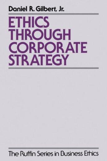 Couverture du livre « Ethics through Corporate Strategy » de Gilbert Daniel R aux éditions Oxford University Press Usa